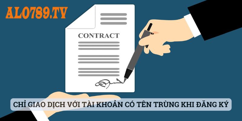 Chỉ giao dịch nạp rút với những tài khoản có họ tên trùng với tên đã đăng ký