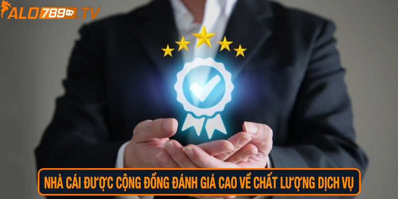 Nhà cái được cộng đồng đánh giá cao về chất lượng dịch vụ